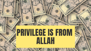 Privilege is from Allah